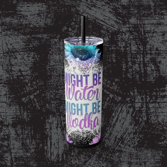Skinny Tumbler with Straw - "Might Be Water, Might Be Vodka" - 20oz Travel Mug
