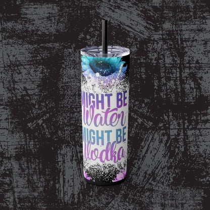 Skinny Tumbler with Straw - "Might Be Water, Might Be Vodka" - 20oz Travel Mug