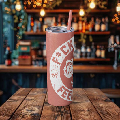 F**K You're Feelings Design Tumbler with Straw