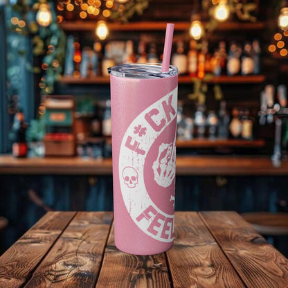F**K You're Feelings Design Tumbler with Straw