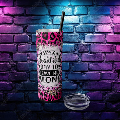 Funny Leopard Print Skinny Tumbler - 20oz – "It's a Beautiful Day to Leave Me Alone"